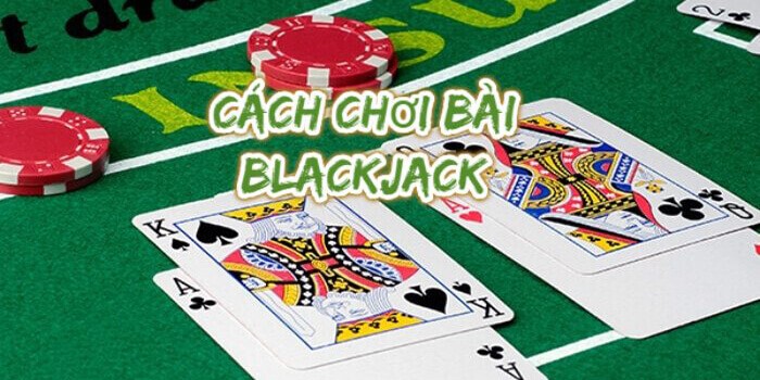 Cách Chơi Blackjack Đơn Giản | 5 Phút Kiếm Tiền Hiệu Quả 2 Hướng dẫn cách chơi blackjack chi tiết nhất